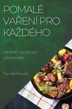 Paperback Pomalé vaření pro kazdého: Neotřelé nápady pro výborné jídlo [Czech] Book