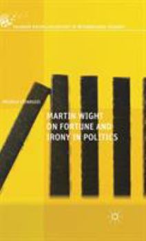 Hardcover Martin Wight on Fortune and Irony in Politics Book
