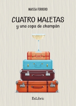 Cuatro maletas y una copa de champán (Spanish Edition)