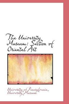The University Museum : Section of Oriental Art