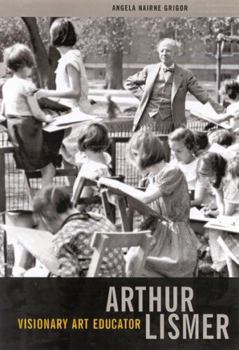 Hardcover Arthur Lismer, Visionary Art Educator: Volume 7 Book