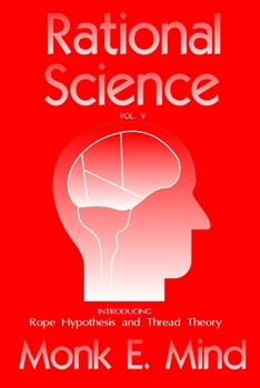 Paperback Rational Science Vol. V: Introducing Rope Hypothesis and Thread Theory Book