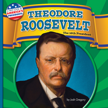 Theodore Roosevelt: The 26th President - Book  of the A First Look at America's Presidents