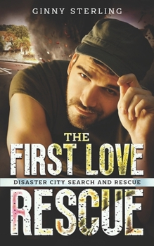 The First Love Rescue: Disaster City Search and Rescue Book 26 - Book #26 of the Disaster City Search and Rescue