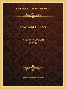 Hardcover Love And Hunger: A Farce In One Act (1859) Book