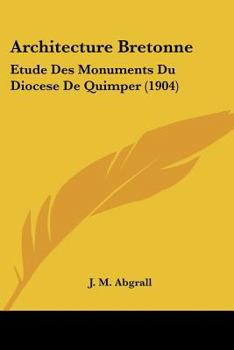 Architecture Bretonne: Etude Des Monuments Du Diocese de Quimper (1904)