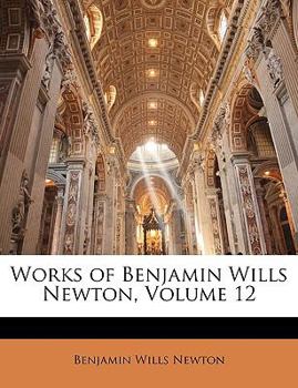 Paperback Works of Benjamin Wills Newton, Volume 12 Book