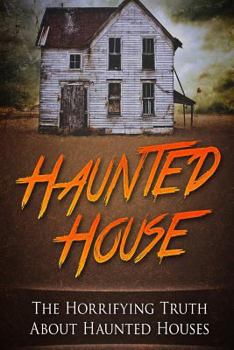 Paperback Haunted House: The Horrifying Truth About Haunted Houses Book