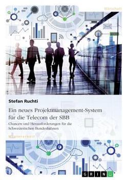 Paperback Ein neues Projektmanagement-System für die Telecom der SBB: Chancen und Herausforderungen für die Schweizerischen Bundesbahnen [German] Book