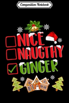 Composition Notebook: Nice Naughty Ginger Christmas Mens Womens X-mas Gift  Journal/Notebook Blank Lined Ruled 6x9 100 Pages