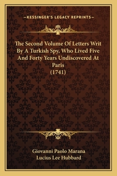 Paperback The Second Volume Of Letters Writ By A Turkish Spy, Who Lived Five And Forty Years Undiscovered At Paris (1741) Book