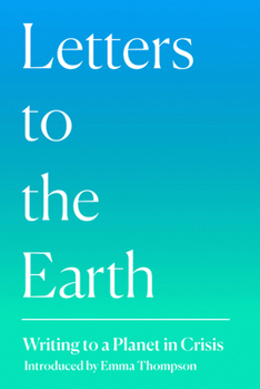 Hardcover Letters to the Earth: Writing to a Planet in Crisis Book
