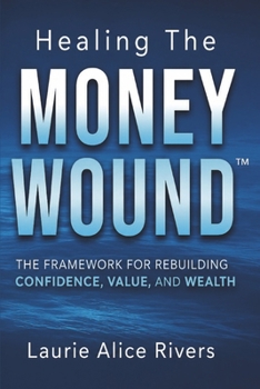 Paperback Healing The Money Wound: The Framework for Rebuilding Confidence, Value, and Wealth Book