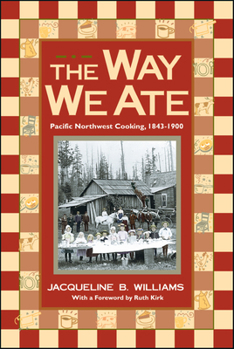 Paperback The Way We Ate: Pacific Northwest Cooking, 1843-1900 Book