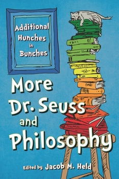 Paperback More Dr. Seuss and Philosophy: Additional Hunches in Bunches Book