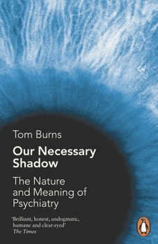 Paperback Our Necessary Shadow: The Nature and Meaning of Psychiatry Book