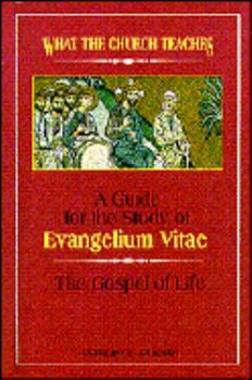 Paperback What the Church Teaches: A Guide for the Study of Evangelium Vitae = the Gospel of Life Book