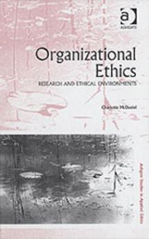 Hardcover Organizational Ethics: Research and Ethical Environments (Ashgate Studies in Applied Ethics) Book