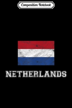 Composition Notebook: Netherlands Flag Vintage I Men Women Kids Holland  Journal/Notebook Blank Lined Ruled 6x9 100 Pages