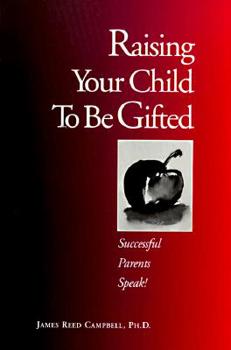 Paperback Raising Your Child to Be Gifted: Successful Parents Speak! Book