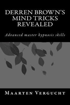 Paperback Derren Brown's Mind Tricks Revealed: Advanced Master Hypnosis Skills Book
