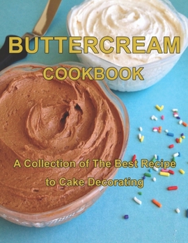 Paperback ButterCream Cookbook: A Collection of The Best Recipes to Cake Decorating Book