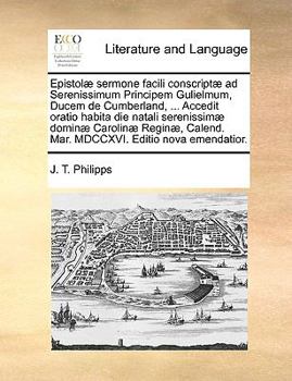 Paperback Epistol] Sermone Facili Conscript] Ad Serenissimum Principem Gulielmum, Ducem de Cumberland, ... Accedit Oratio Habita Die Natali Serenissim] Domin] C [Latin] Book