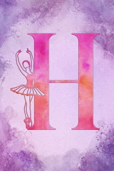 H: Letter H Initial Ballet Monogram Notebook - Ballerina on Purple Pink Watercolor College Ruled Notebook, Writing Pad, J
