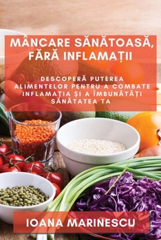 Paperback Mâncare s&#259;n&#259;toas&#259;, f&#259;r&#259; inflama&#539;ii: Descoper&#259; puterea alimentelor pentru a combate inflama&#539;ia &#537;i a îmbun& [Romanian] Book