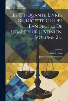 Les Cinquante Livres Du Digeste Ou Des Pandectes de l'Empereur Justinien, Volume 21...