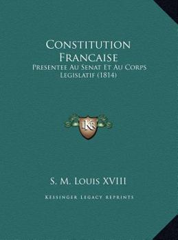 Hardcover Constitution Francaise: Presentee Au Senat Et Au Corps Legislatif (1814) [French] Book