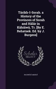 Târikh-I-Soraṭh. a History of the Provinces of Soraṭh and Hâlâr in Kâṭhiâwâḍ, Tr. [By E. Rehatsek. Ed. by J. Burgess]