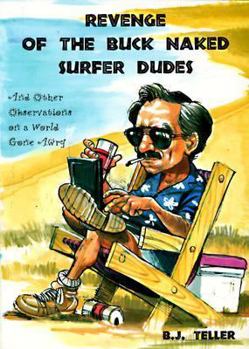 Revenge of the Buck Naked Surfer Dudes: And Other Observations on a World Gone Awry