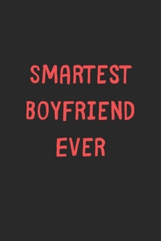 Smartest Boyfriend Ever: Lined Journal, 120 Pages, 6 x 9, Funny Boyfriend Gift Idea, Black Matte Finish (Smartest Boyfriend Ever Journal)