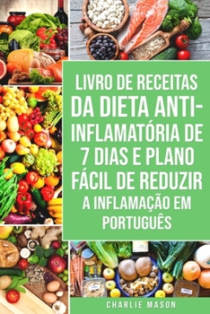 Paperback Livro de Receitas da Dieta Anti-inflamatória de 7 Dias E Plano Fácil de Reduzir a Inflamação Em português [Portuguese] Book