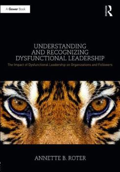 Hardcover Understanding and Recognizing Dysfunctional Leadership: The Impact of Dysfunctional Leadership on Organizations and Followers Book