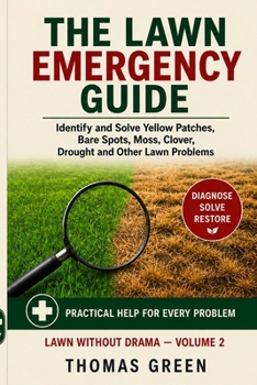 Paperback The Lawn Emergency Guide: Identify and Solve Yellow Patches, Bare Spots, Moss, Clover, Drought and Othe Lawn Problems Book