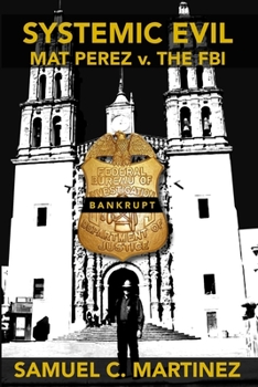 Paperback Systemic Evil: MAT PEREZ v. THE FBI Book