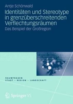 Paperback Identitäten Und Stereotype in Grenzüberschreitenden Verflechtungsräumen: Das Beispiel Der Großregion [German] Book