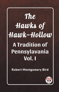 Paperback The Hawks of Hawk-Hollow A Tradition of Pennsylavania Vol. I Book