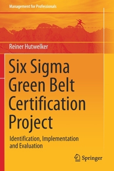 Paperback Six SIGMA Green Belt Certification Project: Identification, Implementation and Evaluation Book