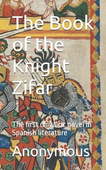 Paperback The Book of the Knight Zifar: The first chivalric novel in Spanish literature Book