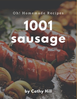 Paperback Oh! 1001 Homemade Sausage Recipes: Make Cooking at Home Easier with Homemade Sausage Cookbook! Book