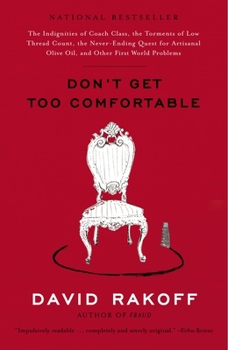Paperback Don't Get Too Comfortable: The Indignities of Coach Class, the Torments of Low Thread Count, the Never- Ending Quest for Artisanal Olive Oil, and Book