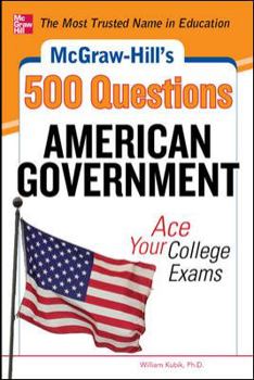 McGraw-Hill's 500 American Government Questions: Ace Your College Exams: 3 Reading Tests + 3 Writing Tests + 3 Mathematics Tests