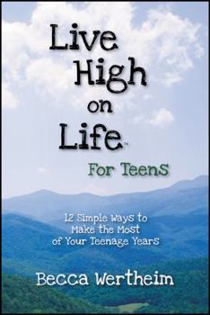 Paperback Live High on Life for Teens: 12 Simple Ways to Make the Most of Your Teenage Years Book