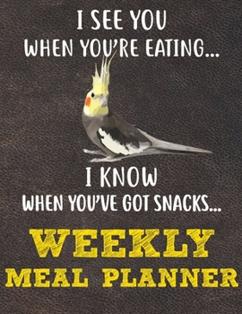 Weekly Meal Planner: 8.5x11 Inches Menu Food Planner - 52 Week Meal Prep Book - Weekly Food Planner & Grocery Shopping List Notebook For Cockatiel Parrot Bird Owners and Lovers