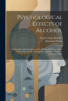 Paperback Psychological Effects of Alcohol: An Experimental Investigation of the Effects of Moderate Doses of Ethyl Alcohol On a Related Group of Neuro-Muscular Book