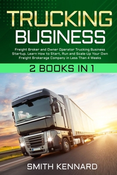 Paperback Trucking Business: 2 Books in 1: Freight Broker and Owner Operator Trucking Business Startup. Learn How to Start, Run and Scale-Up Your O Book