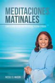 Meditaciones Matinales: Comenzando Tu Dia Con Proposito, Pasion y Poder